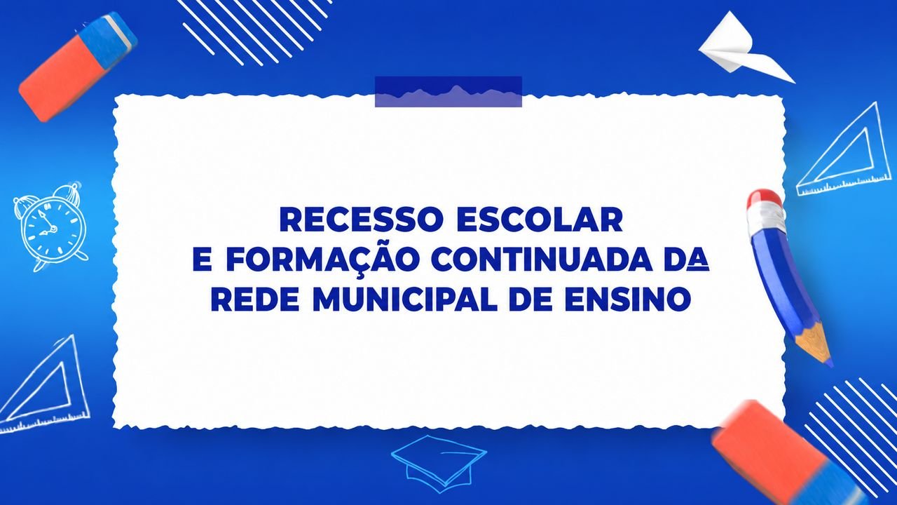 Rede Municipal de Ensino define cronograma de recesso escolar e formações